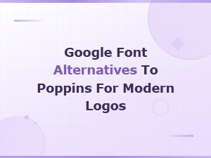Best Google Font Alternatives to Poppins for Modern Logo Design