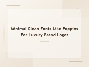 Minimal Clean Fonts Like Poppins for Luxury Brand Logos
