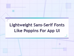 Free Lightweight Sans-Serif Fonts Like Poppins for App Ui Design