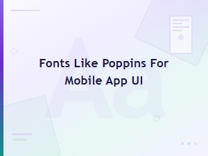Best Google Fonts Like Poppins for Mobile App Ui