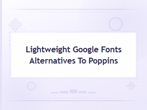 Lightweight Google Fonts Alternatives to Poppins