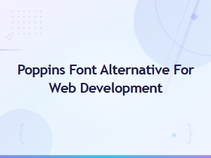 Best Google Fonts Similar to Poppins for Web Development
