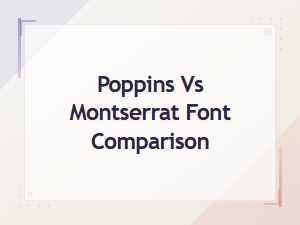 Poppins vs Montserrat Font Comparison: Which Sans-Serif Is Better?