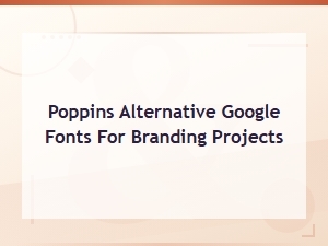 Best Google Fonts Alternatives to Poppins for Branding Projects
